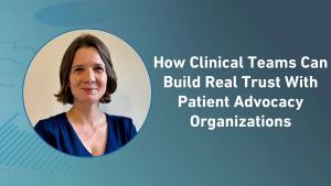 How Clinical Teams Can Build Real Trust With Patient Advocacy Organizations