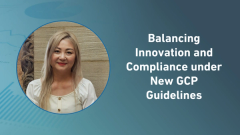 Balancing Innovation and Compliance under New GCP Guidelines