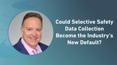 Could Selective Safety Data Collection Become the Industry's New Default?