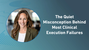 The Quiet Misconception Behind Most Clinical Execution Failures
