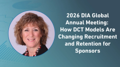 2026 DIA Global Annual Meeting: How DCT Models Are Changing Recruitment and Retention for Sponsors