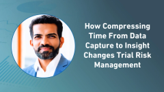 How Compressing Time From Data Capture to Insight Changes Trial Risk Management