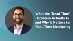 What the "Dead Time" Problem Actually Is and Why It Matters for Real-Time Monitoring