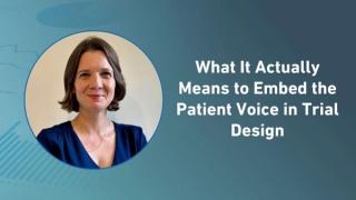 What It Actually Means to Embed the Patient Voice in Trial Design