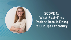 SCOPE X: What Real-Time Patient Data Is Doing to ClinOps Efficiency 