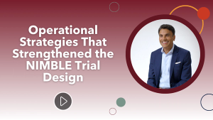 Operational Strategies That Strengthened the NIMBLE Trial Design