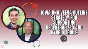 IQVIA and Veeva Outline Strategy for Supporting Decentralized and Hybrid Trials