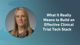 What It Really Means to Build an Effective Clinical Trial Tech Stack 