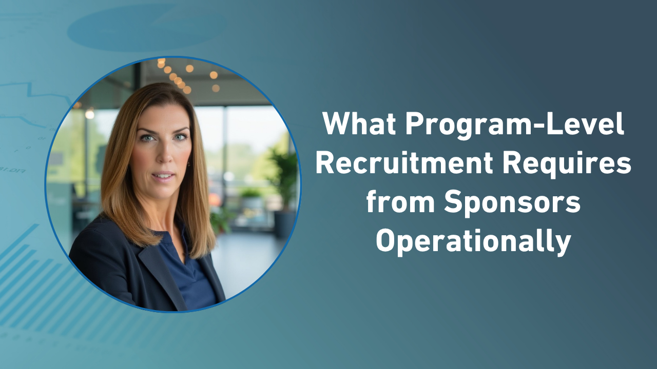 What Program-Level Recruitment Requires from Sponsors Operationally