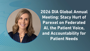 2026 DIA Global Annual Meeting: Stacy Hurt of Parexel on Federated AI, the Patient Voice, and Accountability for Patient Needs