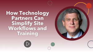 2025 SCRS Global Site Solutions Summit: How Technology Partners Can Simplify Site Workflows and Training