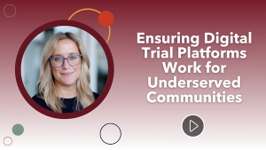 Ensuring Digital Trial Platforms Work for Underserved Communities
