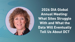 2026 DIA Global Annual Meeting: What Sites Struggle With and What the Data Will Eventually Tell Us About DCT