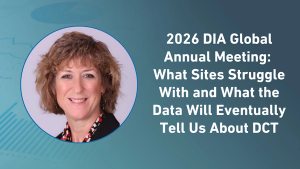 2026 DIA Global Annual Meeting: What Sites Struggle With and What the Data Will Eventually Tell Us About DCT