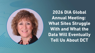 2026 DIA Global Annual Meeting: What Sites Struggle With and What the Data Will Eventually Tell Us About DCT