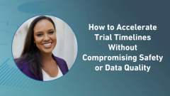 How to Accelerate Trial Timelines Without Compromising Safety or Data Quality