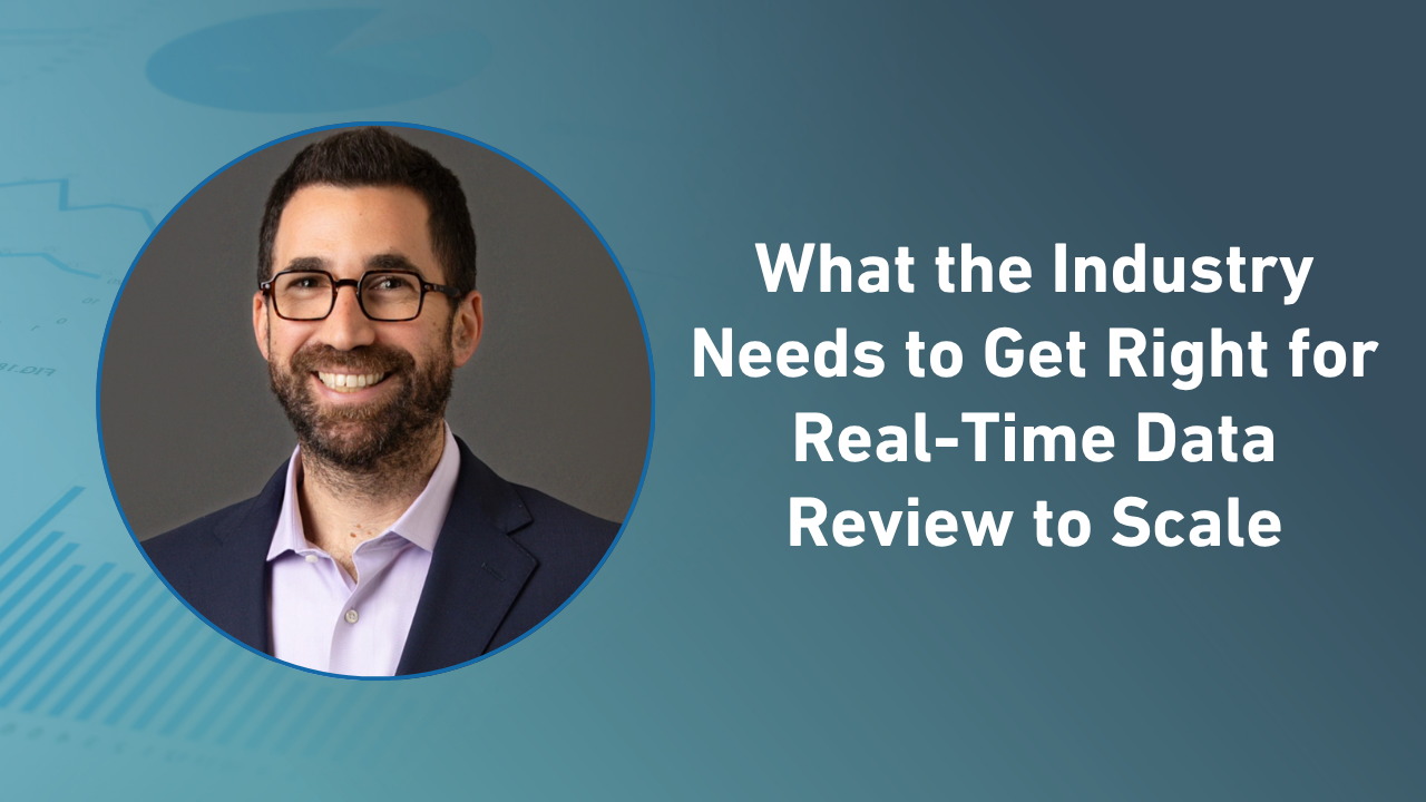 What the Industry Needs to Get Right for Real-Time Data Review to Scale