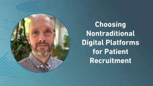 Choosing Nontraditional Digital Platforms for Patient Recruitment