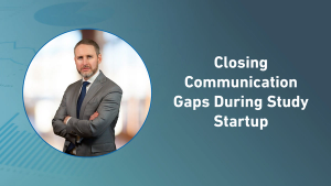 Closing Communication Gaps During Study Startup