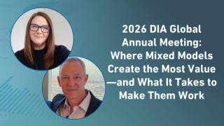 2026 DIA Global Annual Meeting: Where Mixed Models Create the Most Value—and What It Takes to Make Them Work