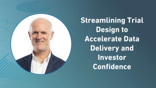 Streamlining Trial Design to Accelerate Data Delivery and Investor Confidence