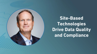 Site-Based Technologies Drive Data Quality and Compliance