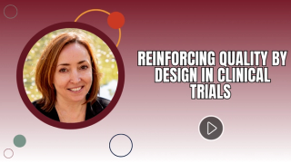 Reinforcing Quality by Design in Clinical Trials