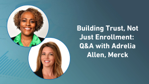 Building Trust, Not Just Enrollment: Q&A with Adrelia Allen, Merck