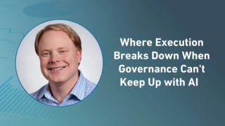 Where Execution Breaks Down When Governance Can't Keep Up with AI