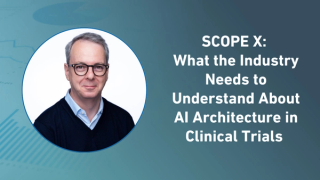 SCOPE X: What the Industry Needs to Understand About AI Architecture in Clinical Trials 