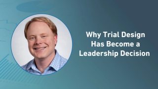 Why Trial Design Has Become a Leadership Decision