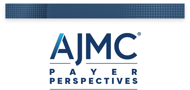 AJMC Payer Perspectives