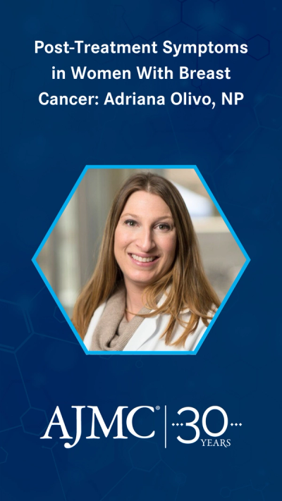 Post-Treatment Symptoms in Women With Breast Cancer: Adriana Olivo, NP