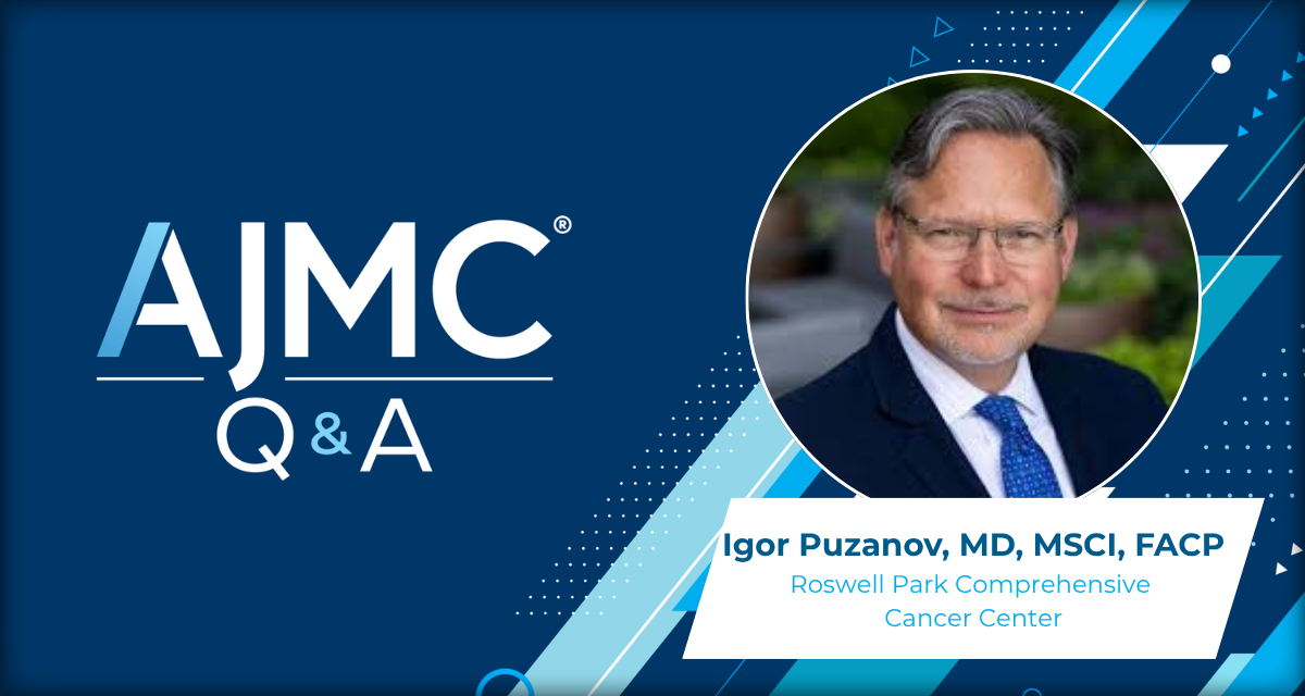 AJMC Q&A with Dr Igor Puzanov