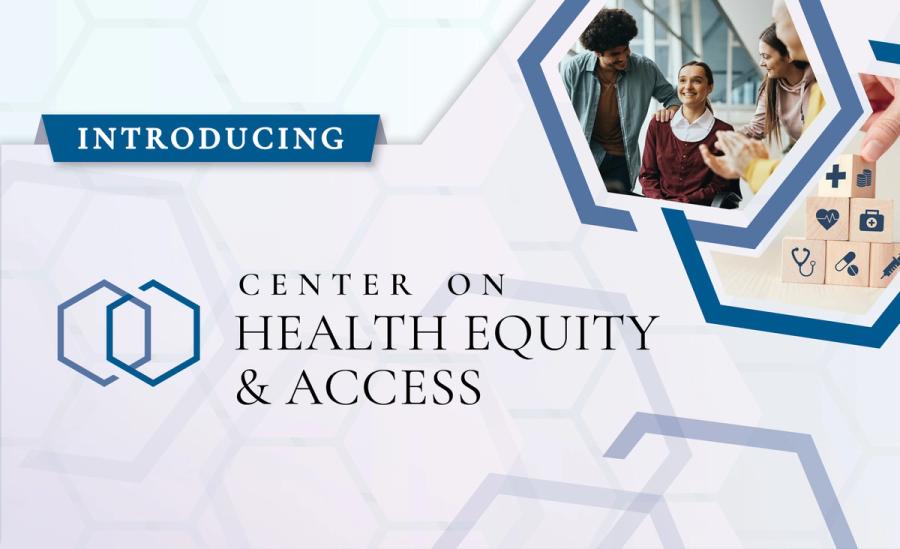 Click here for our Center on Health Equity and Access