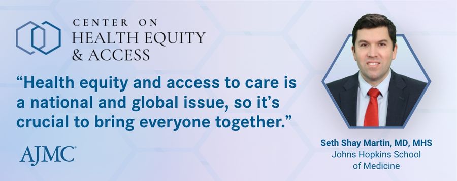 "Health equity and access to care is a national and global issue, so its crucial to bring everyone together." - Seth Shay Martin, MD, MHS, John Hopkins School of Medicine