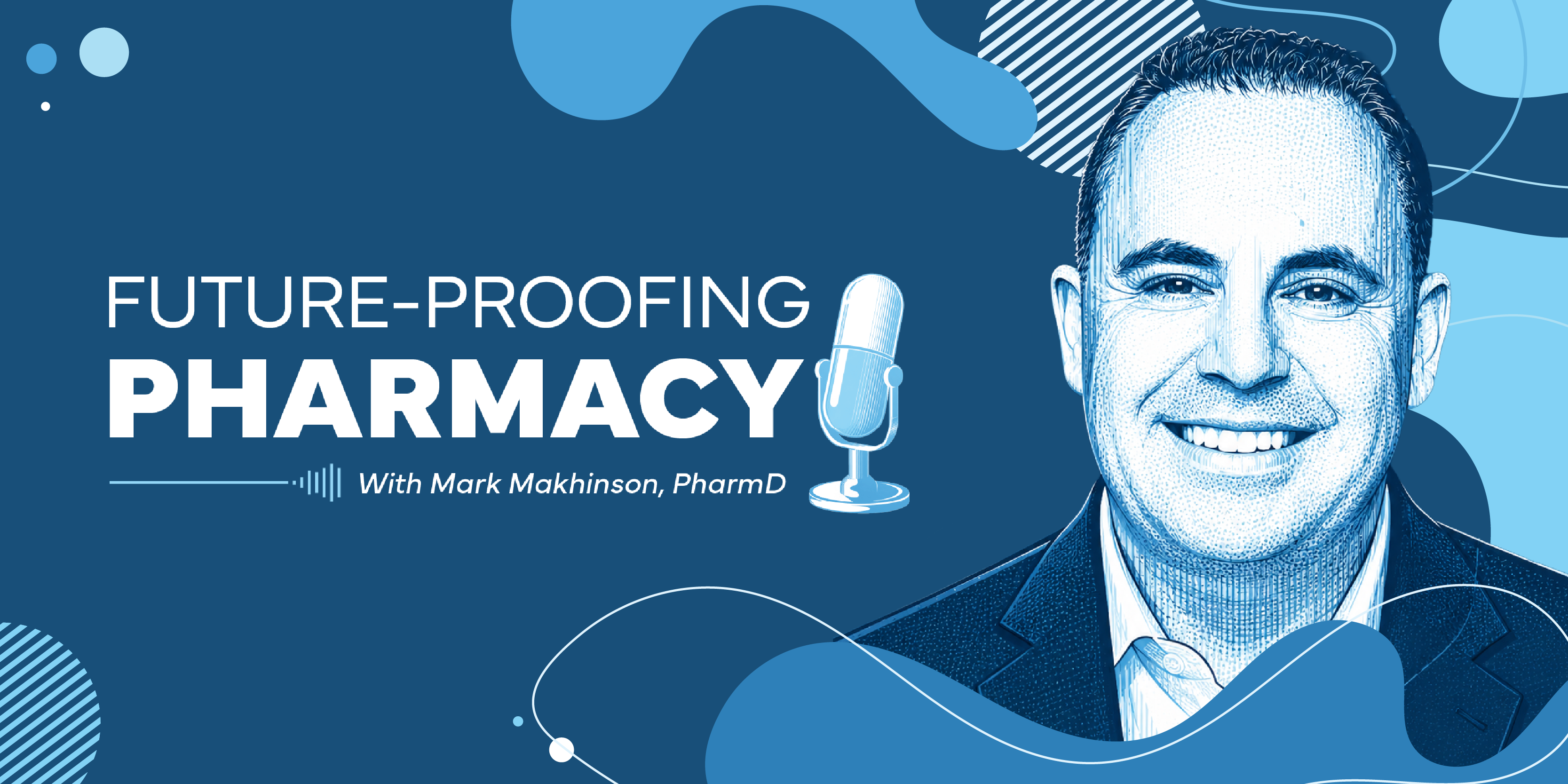Introducing Future-Proofing Pharmacy With Mark Makhinson, PharmD