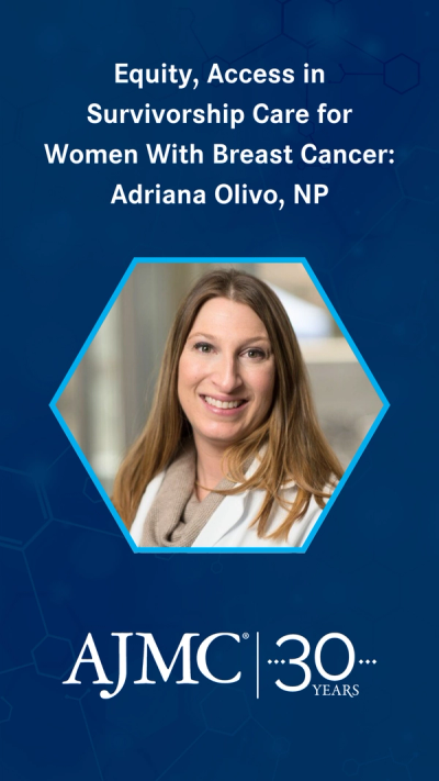 Equity, Access in Survivorship Care for Women With Breast Cancer: Adriana Olivo, NP