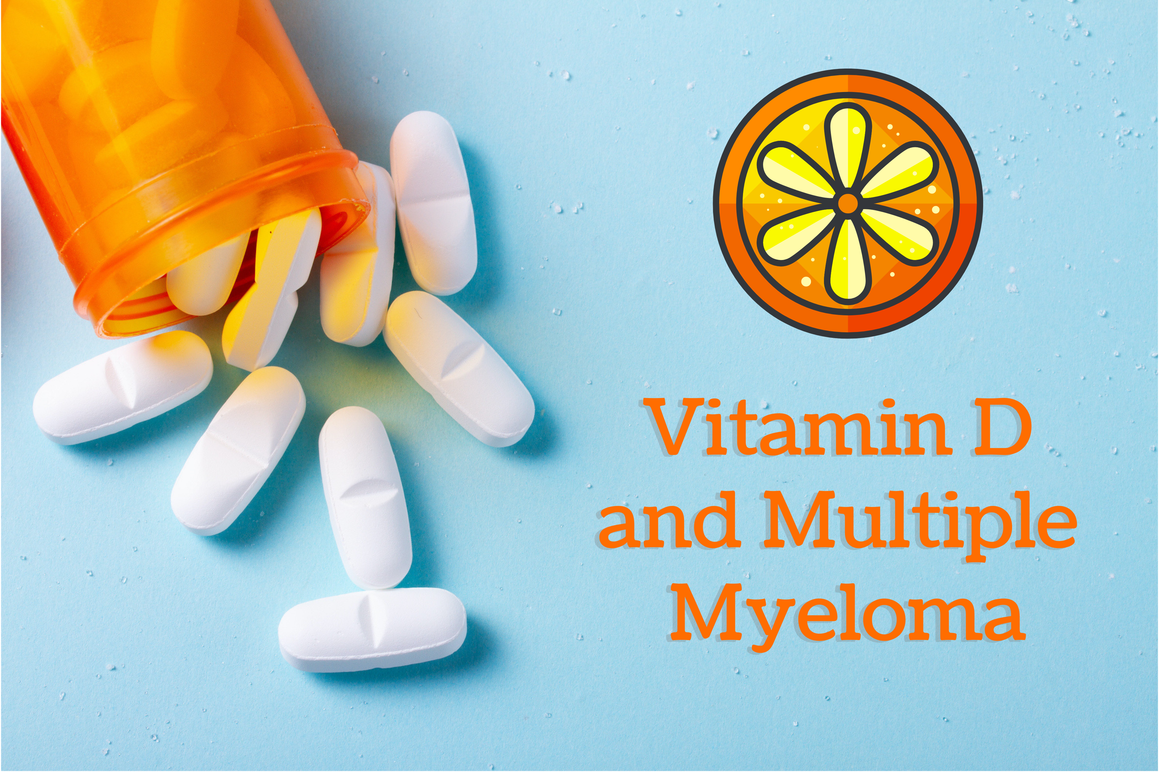 a bottle of pils with a clipart image of an orangle slice and the words "vitamin D and multiple myeloma" written