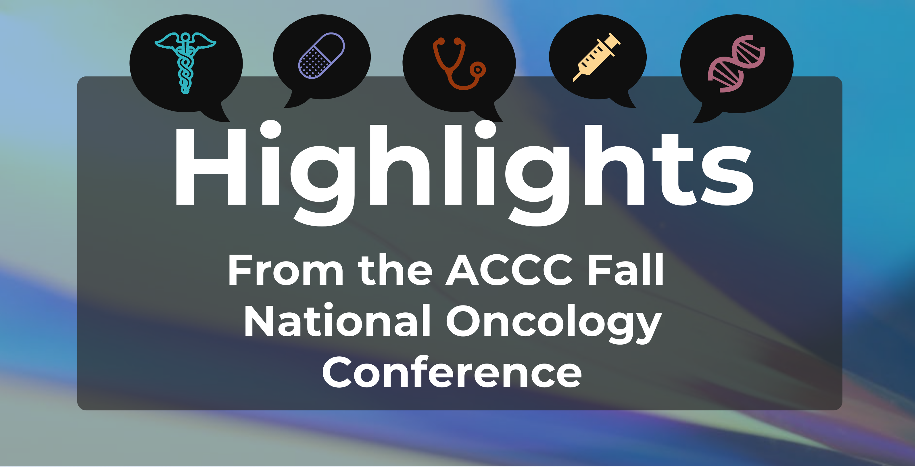 ICYMI Highlights From the ACCC Fall National Oncology Conference