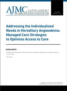 Addressing the Individualized Needs in Hereditary Angioedema: Managed Care Strategies to Optimize Access to Care