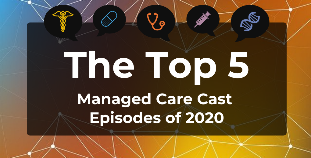 Top 5 Most-Popular Managed Care Cast Episodes of 2020