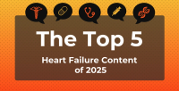 Explore this year’s top heart failure insights—from new FDA approvals to emerging risk markers and value-based care strategies shaping patient outcomes.