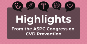 Highlights from ASPC Congress on CVD Prevention