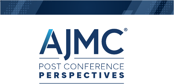AJMC Post Conference Perspectives