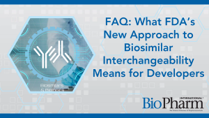 FAQ: What FDA’s New Approach to Biosimilar Interchangeability Means for Developers