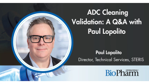 Q&A with Paul Lopolito on ADC Cleaning Validation: A Risk-Based Approach to Highly Potent Drug Manufacturing