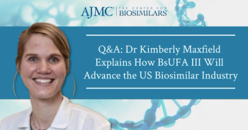 Q&A: Dr Kimberly Maxfield Explains How BsUFA III Will Advance the US Biosimilar Industry