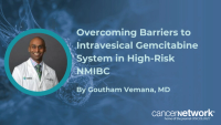 Goutham Vemana, MD, discussed navigating regional access logistics, insurance coverage, and patient assistance programs to deliver intravesical gemcitabine in NMIBC.