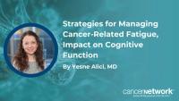 Strategies for Managing Cancer-Related Fatigue, Impact on Cognitive Function